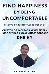 Interview with Khe Hy - creator of RadReads and host of Rad Awakenings podcast | The Lavendaire Lifestyle Podcast | lifestyle design | personal growth | self help | comfort zone | how to face fear | introspection | career change | how to be happy