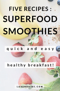 Five quick and easy smoothie recipes | Lavendaire | superfoods | healthy breakfast ideas | fruit smoothies | vegetable smoothies | green smoothies | fruit recipes