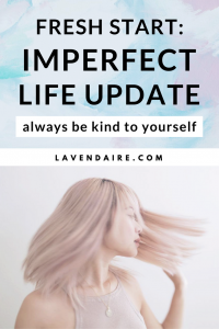 Story time: Life update + new hair | Lavendaire | personal growth | self help | self care | self love | kindness | how to be kind to yourself | authenticity