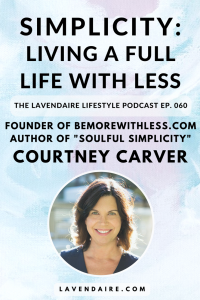 Interview with founder of bemorewithless.com and author of Soulful Simplicity, Courtney Carver | The Lavendaire Lifestyle | personal growth | lifestyle design | self development | minimalism | simple living | intentional living | project 333